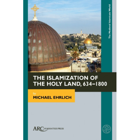 The Islamization of the Holy Land, 634–1800