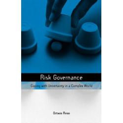 Risk Governance: Coping with Uncertainty in a Complex World