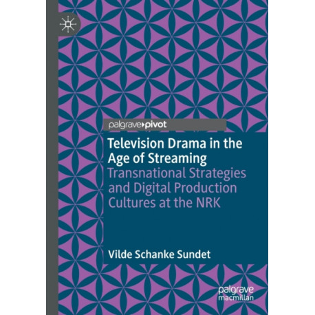Television Drama in the Age of Streaming: Transnational Strategies and Digital Production Cultures at the NRK
