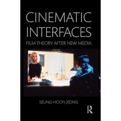 Cinematic Interfaces: Film Theory After New Media