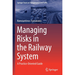 Managing Risks in the Railway System: A Practice-Oriented Guide