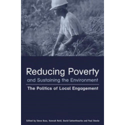 Reducing Poverty and Sustaining the Environment: The Politics of Local Engagement