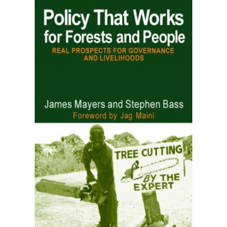 Policy That Works for Forests and People: Real Prospects for Governance and Livelihoods