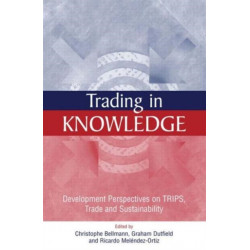 Trading in Knowledge: Development Perspectives on TRIPS, Trade and Sustainability