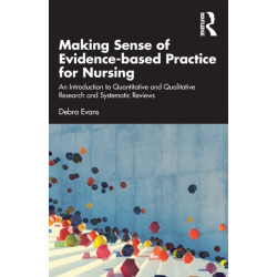 Making Sense of Evidence-based Practice for Nursing: An Introduction to Quantitative and Qualitative Research and Systematic Reviews