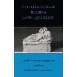 Catullus to Ovid: Reading Latin Love Elegy