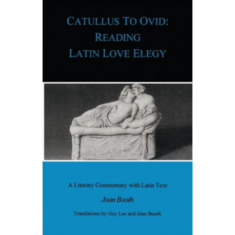 Catullus to Ovid: Reading Latin Love Elegy
