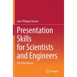 Presentation Skills for Scientists and Engineers: The Slide Master