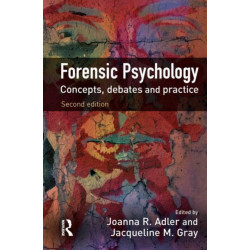 Forensic Psychology: Concepts, Debates and Practice