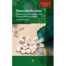 Pharmaceutical Biocatalysis: Fundamentals, Enzyme Inhibitors, and Enzymes in Health and Diseases