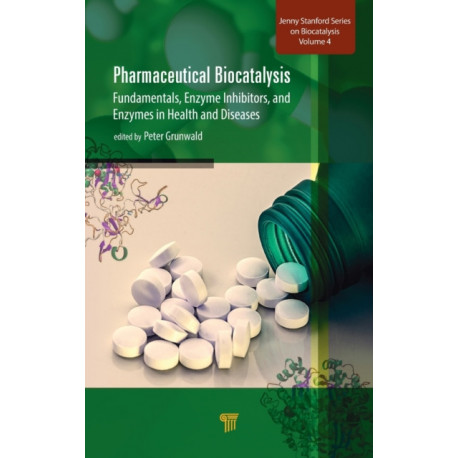 Pharmaceutical Biocatalysis: Fundamentals, Enzyme Inhibitors, and Enzymes in Health and Diseases