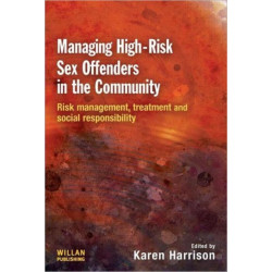 Managing High Risk Sex Offenders in the Community: Risk Management, Treatment and Social Responsibility