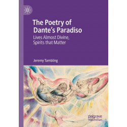 The Poetry of Dante's Paradiso: Lives Almost Divine, Spirits that Matter