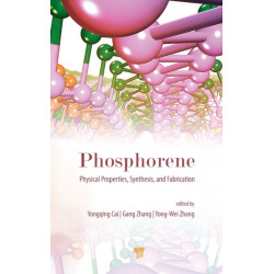 Phosphorene: Physical Properties, Synthesis, and Fabrication: Physical Properties, Synthesis, and Fabrication