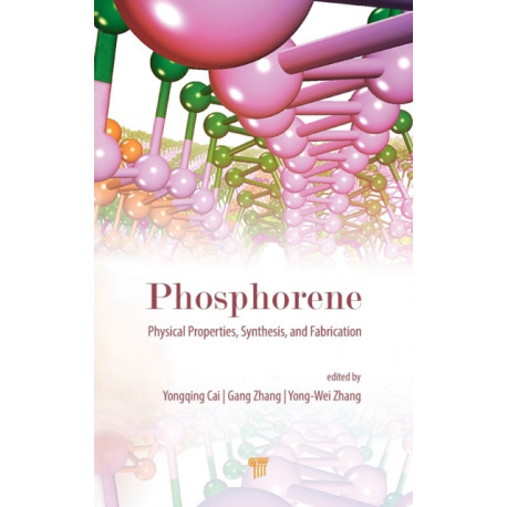 Phosphorene: Physical Properties, Synthesis, and Fabrication: Physical Properties, Synthesis, and Fabrication