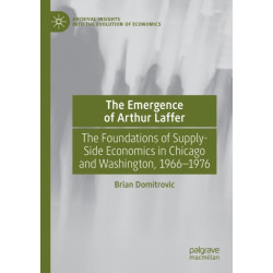 The Emergence of Arthur Laffer: The Foundations of Supply-Side Economics in Chicago and Washington, 1966–1976
