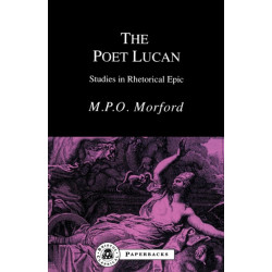 The Poet Lucan: Studies in Rhetorical Epic