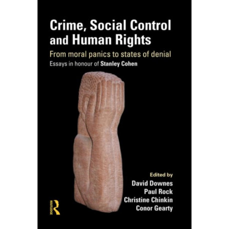 Crime, Social Control and Human Rights: From Moral Panics to States of Denial, Essays in Honour of Stanley Cohen