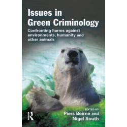 Issues in Green Criminology: Confronting harms against environments, humanity and other animals
