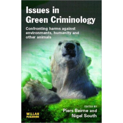 Issues in Green Criminology: Confronting harms against environments, humanity and other animals