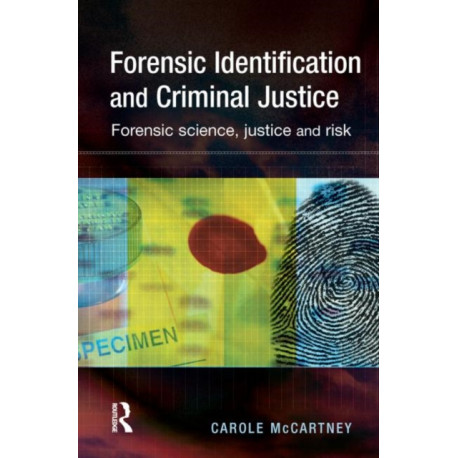 Forensic Identification and Criminal Justice: Forensic science, justice and risk