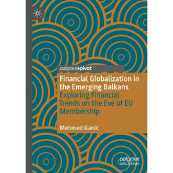 Financial Globalization in the Emerging Balkans: Exploring Financial Trends on the Eve of EU Membership