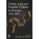 Crime, Law and Popular Culture in Europe, 1500-1900