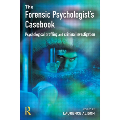Forensic Psychologists Casebook: Psychological profiling and criminal investigation