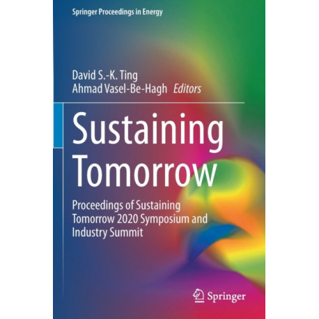 Sustaining Tomorrow: Proceedings of Sustaining Tomorrow 2020 Symposium and Industry Summit