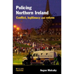 Policing Northern Ireland: Conflict, legitimacy and reform