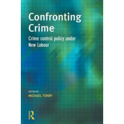 Confronting Crime: Crime control policy under new labour