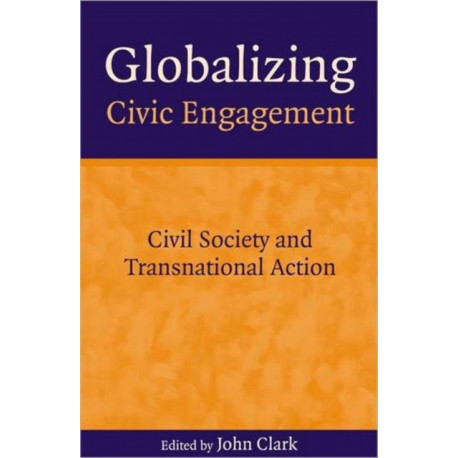 Globalizing Civic Engagement: Civil Society and Transnational Action
