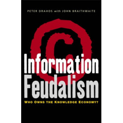 Information Feudalism: Who Owns the Knowledge Economy