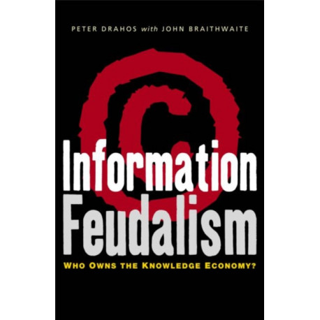 Information Feudalism: Who Owns the Knowledge Economy