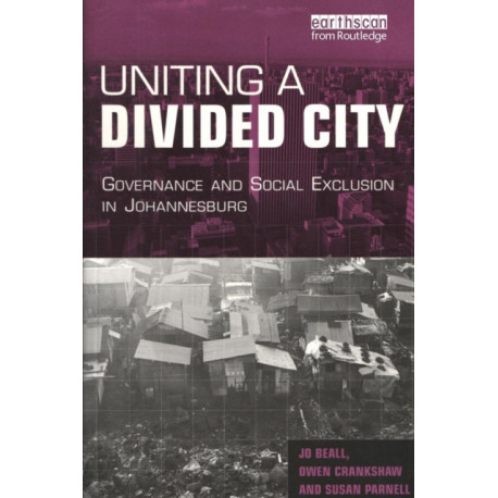 Uniting a Divided City: Governance and Social Exclusion in Johannesburg