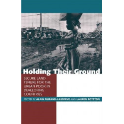 Holding Their Ground: Secure Land Tenure for the Urban Poor in Developing Countries