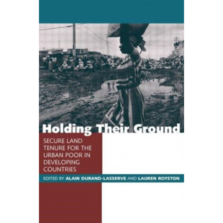 Holding Their Ground: Secure Land Tenure for the Urban Poor in Developing Countries