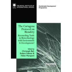 The Cartagena Protocol on Biosafety: Reconciling Trade in Biotechnology with Environment and Development