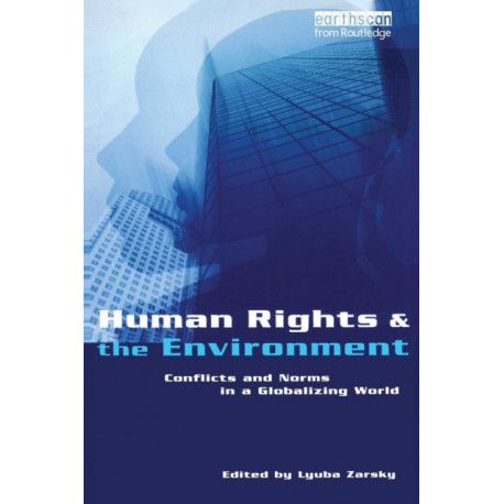 Human Rights and the Environment: Conflicts and Norms in a Globalizing World