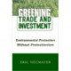 Greening Trade and Investment: Environmental Protection Without Protectionism