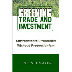 Greening Trade and Investment: Environmental Protection Without Protectionism