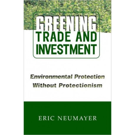 Greening Trade and Investment: Environmental Protection Without Protectionism