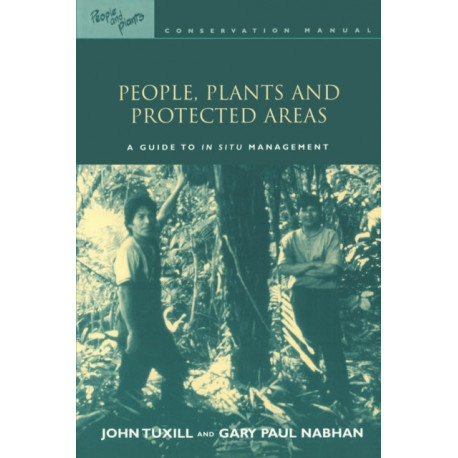 People, Plants and Protected Areas: A Guide to in Situ Management