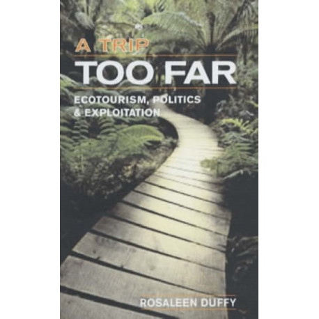 A Trip Too Far: Ecotourism, Politics and Exploitation