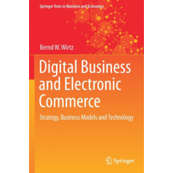Digital Business and Electronic Commerce: Strategy, Business Models and Technology