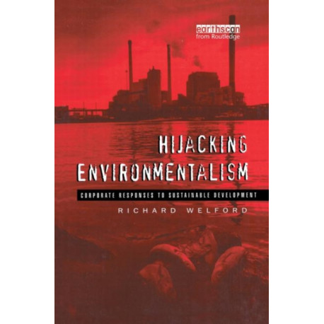 Hijacking Environmentalism: Corporate Responses to Sustainable Development
