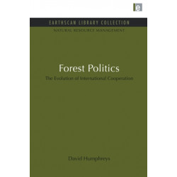Forest Politics: The Evolution of International Cooperation