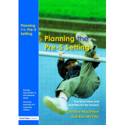 Planning the Pre-5 Setting: Practical Ideas and Activities for the Nursery