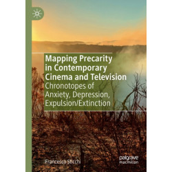 Mapping Precarity in Contemporary Cinema and Television: Chronotopes of Anxiety, Depression, Expulsion/Extinction
