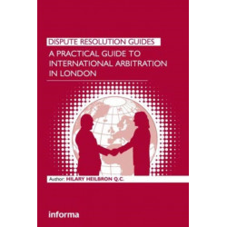 A Practical Guide to International Arbitration in London